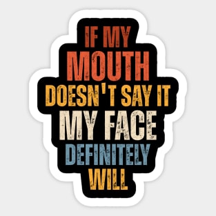 If My Mouth Doesn't Say It My Face Definitely Will Sticker